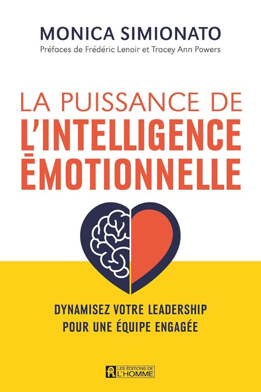 La puissance de l'intelligence émotionnelle : Devenez un leader authentique dans votre vie professionnelle par Monica Simionato