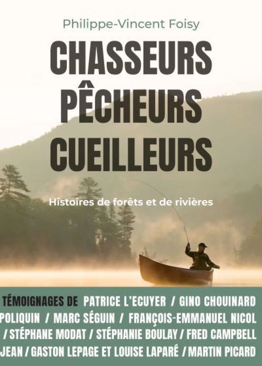 Chasseurs, pêcheurs, cueilleurs : Histoires de forêts et de rivières par Philippe-Vincent Foisy