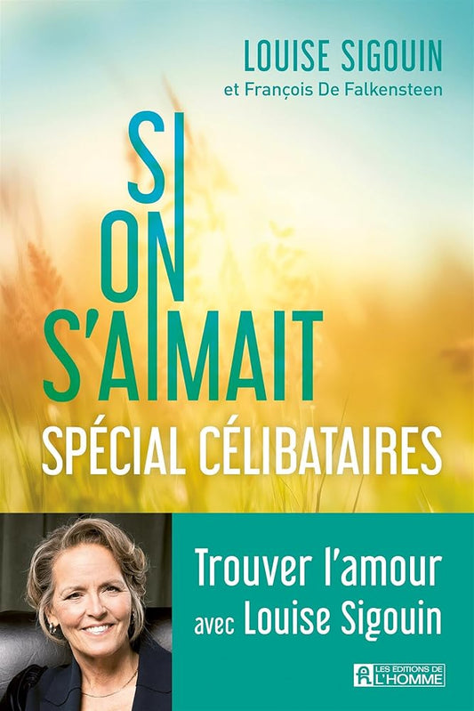 Si on s'aimait: Spécial célibataires par Louise Sigouin et François De Falkensteen