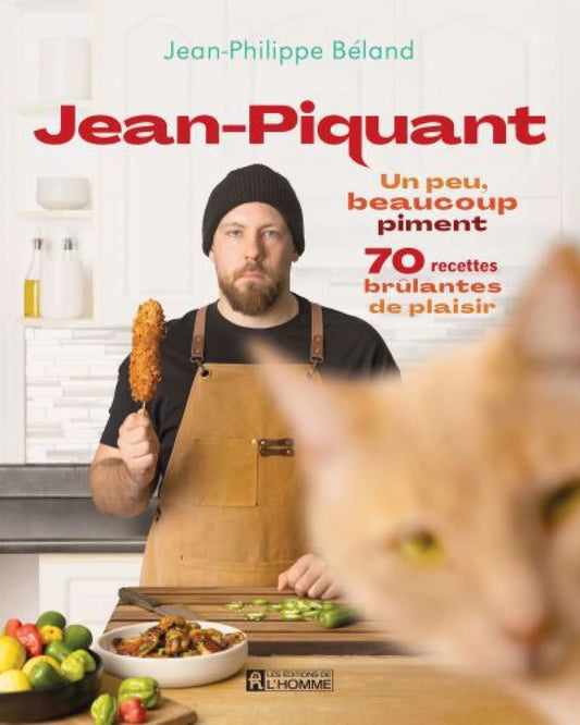 Jean-Piquant : Un peu, beaucoup piment: 70 recettes brûlantes de plaisir par Jean-Philippe Béland