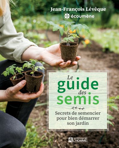 Le guide des semis : Secrets de semencier pour bien démarrer son jardin par Jean-François Lévêque, Vanessa Muñoz