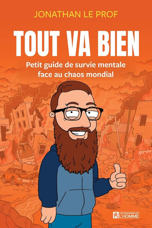 Tout va bien : Petit guide de survie mentale face au chaos mondial par Jonathan le Prof