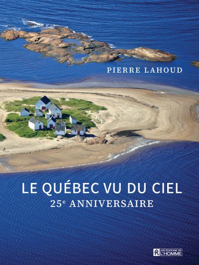 Le Québec vu du ciel - 25e anniversaire par Pierre Lahoud