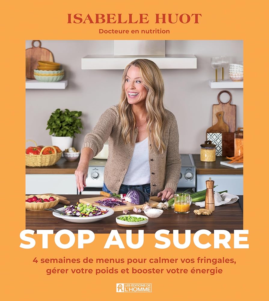 Stop au sucre : 4 semaines de menus pour calmer vos fringales, gérer votre poids et booster votre énergie par Isabelle Huot