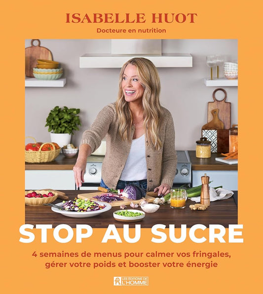 Stop au sucre : 4 semaines de menus pour calmer vos fringales, gérer votre poids et booster votre énergie par Isabelle Huot
