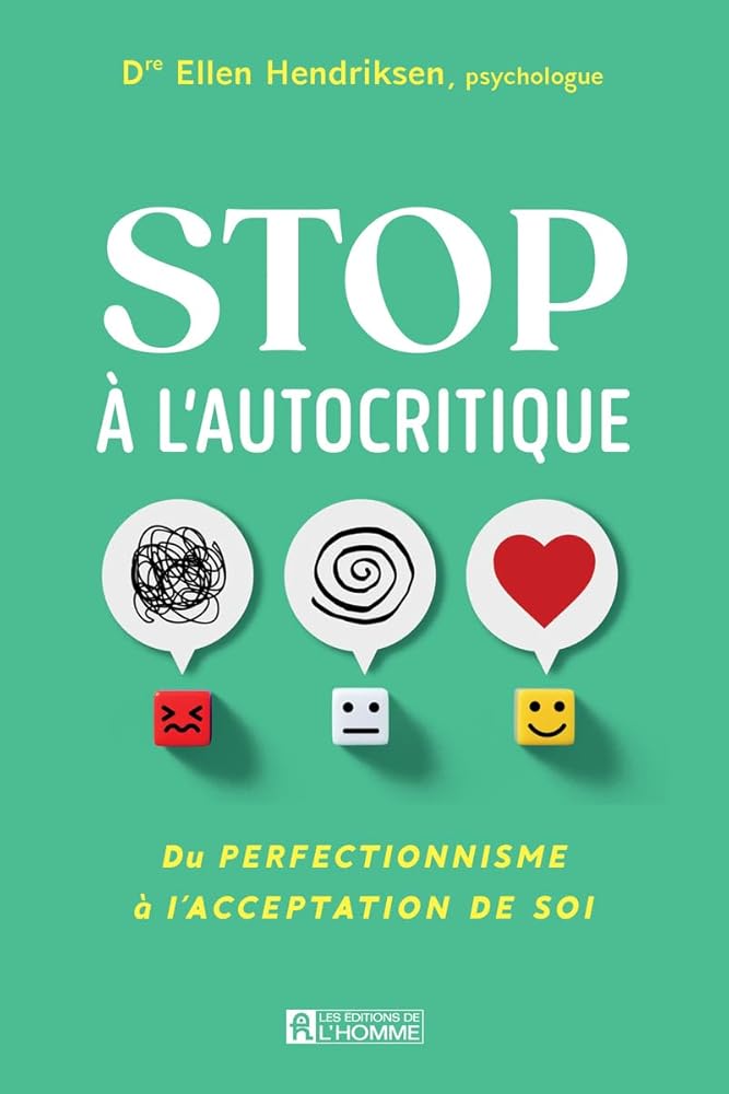 Stop à l'autocritique - Du perfectionnisme à l'acceptation de soi par Ellen Hendriksen