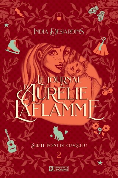 Le journal d'Aurélie Laflamme, tome 2 : Sur le point de craquer par India Desjardins