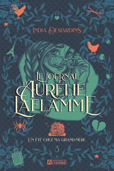 Le journal d'Aurélie Laflamme, tome 3 : Un été chez ma grand-mère par India Desjardins