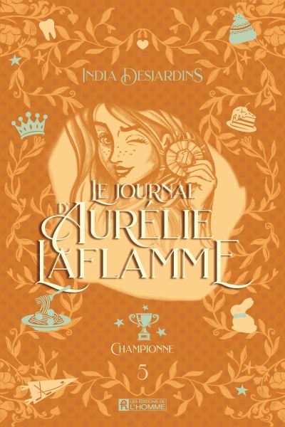 Le journal d'Aurélie Laflamme, t. 5 : Championne par India Desjardins