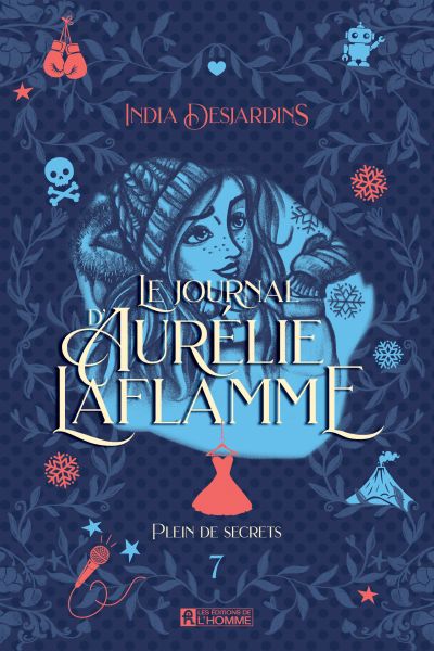 Le journal d'Aurélie Laflamme, t. 7 : Plein de secrets par India Desjardins