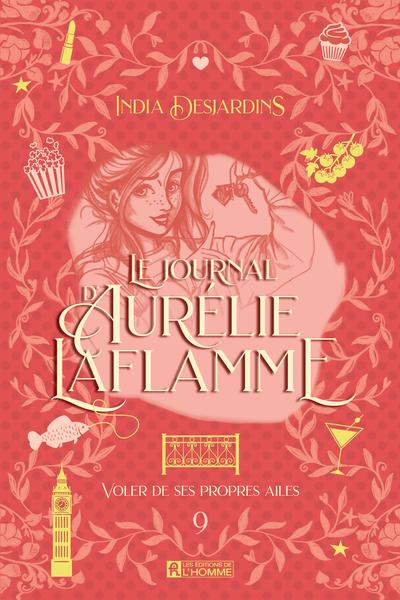 Le journal d'Aurélie Laflamme, t. 9 : Voler de ses propres ailes par India Desjardins