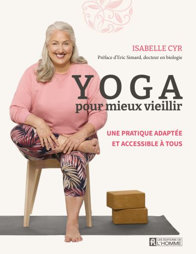 Yoga pour mieux vieillir : Une pratique adaptée et accessible à tous par Isabelle Cyr