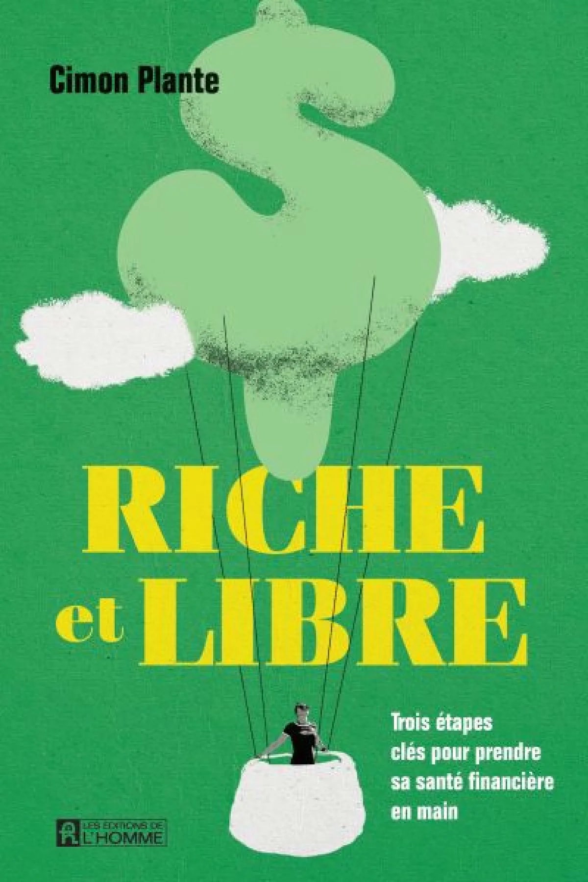 Riche et libre : Trois étapes clés pour prendre sa santé financière en main par Cimon Plante