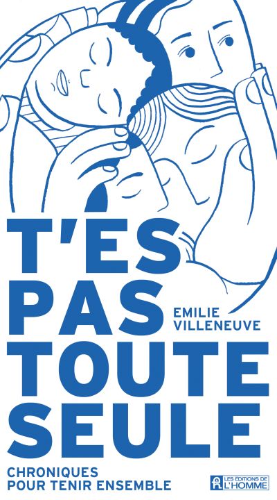 T'es pas toute seule : Chroniques pour tenir ensemble par Émilie Villeneuve