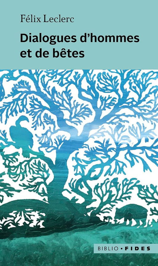 Dialogues d'hommes et de bêtes par Félix Leclerc