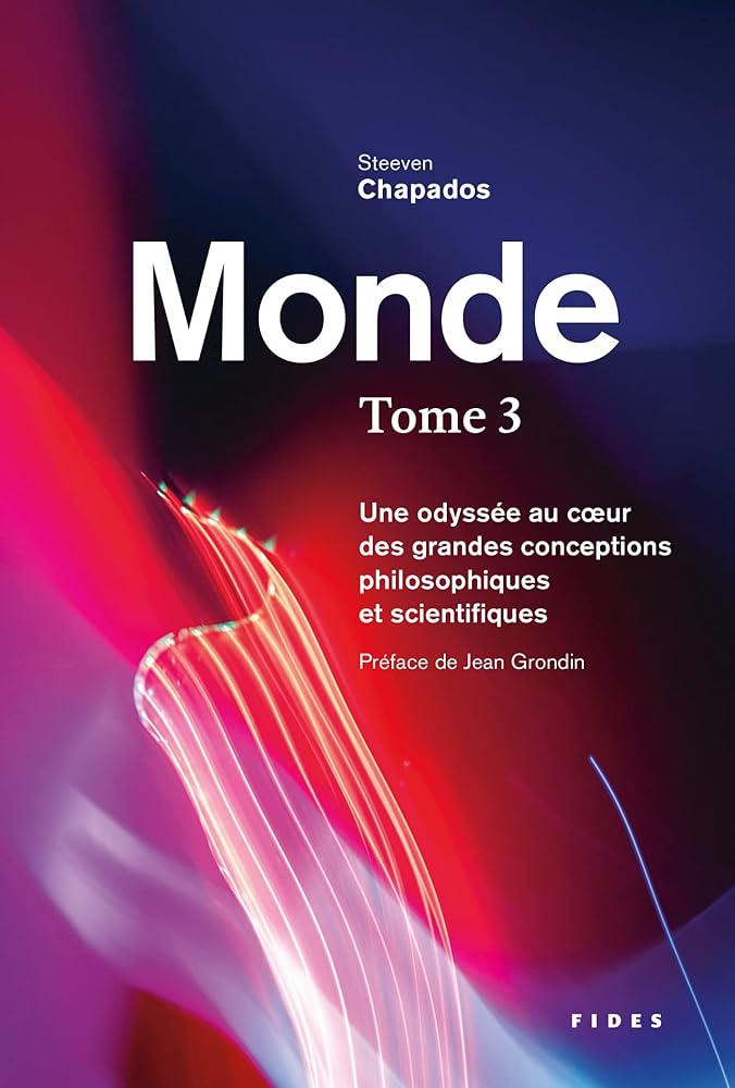 Monde, tome 3: Une odyssée au coeur des grandes conceptions philosophiques et scientifiques par Steeven Chapados