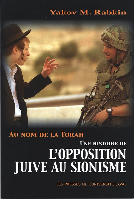 Au nom de la Torah : Une histoire de l'opposition juive au sionisme Yakov M. Rabkin