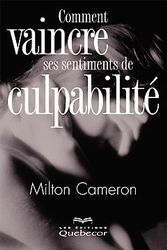 Comment vaincre ses sentiments de culpabilité livre Milton Cameron