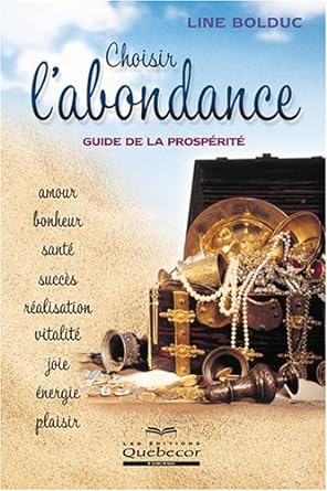 Choisir l'abondance : Guide de la prospérité livre Line Bolduc