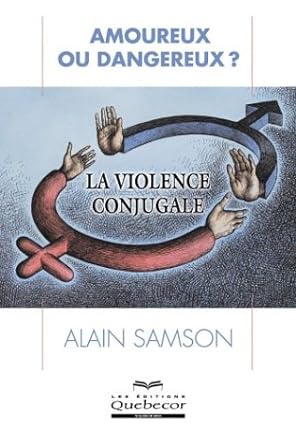 Amoureux ou dangereux ? La violence conjugale Alain Samson