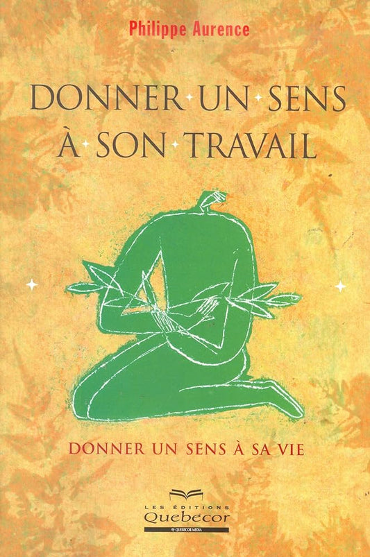 Donner un sens à son travail. Donner un sens à sa vie livre Philippe Aurence