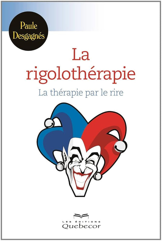 La rigolothérapie : La thérapie par le rire livre Paule Desgagnés