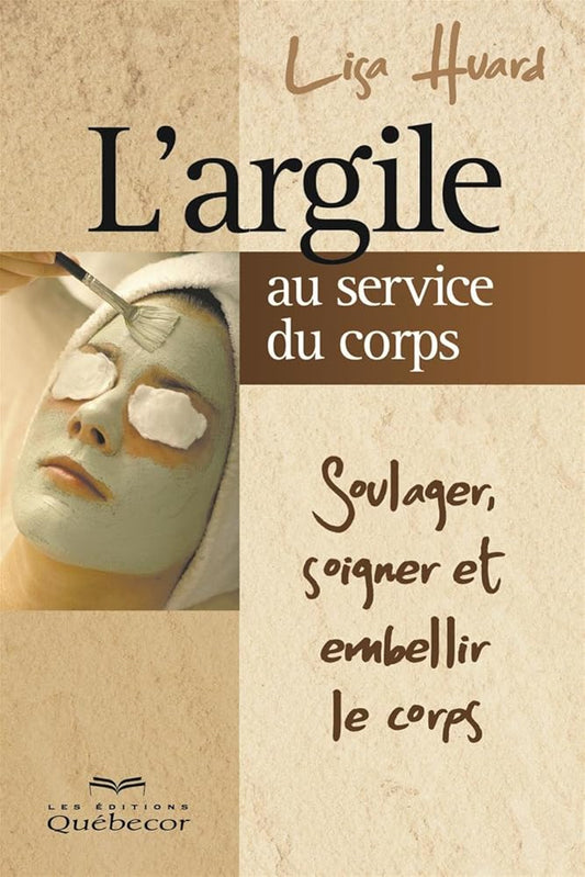 L'argile au service du corps : soulager, soigner et embellir le corps par Lisa Huard
