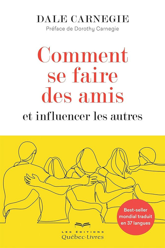 Comment se faire des amis et influencer les autres : Best-seller mondial traduit en 37 langues par Dale Carnegie