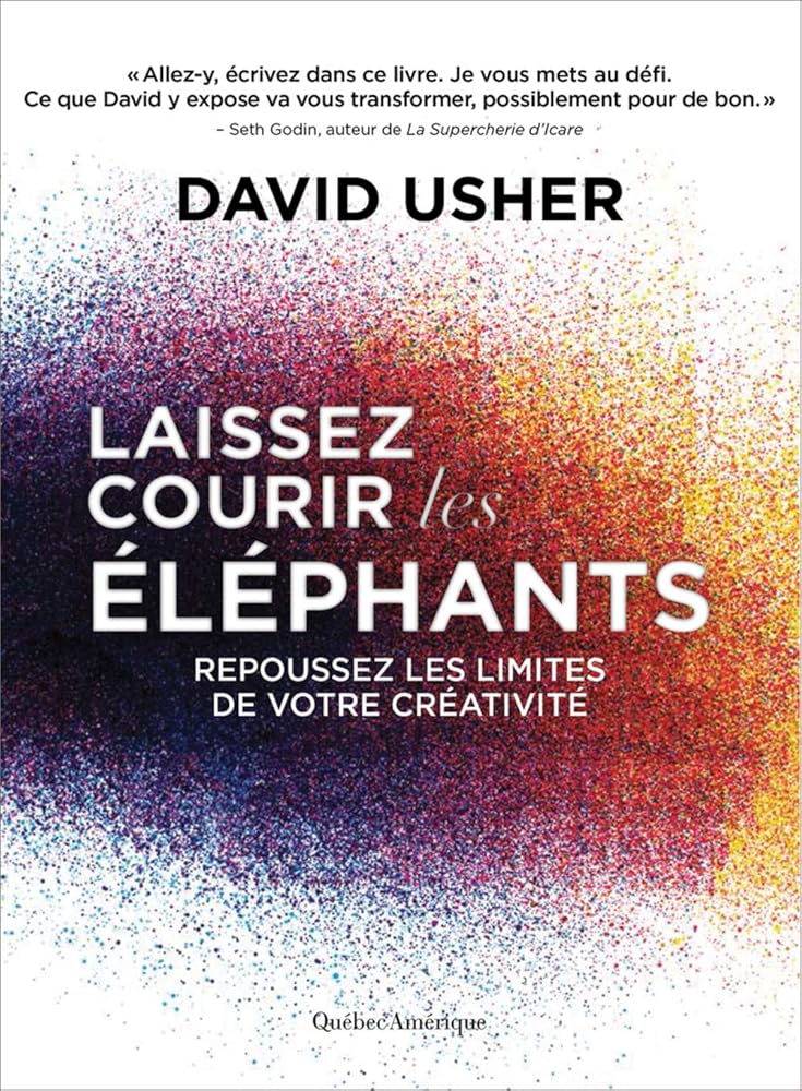Laissez courir les éléphants : Repoussez les limites de votre créativité par David Usher