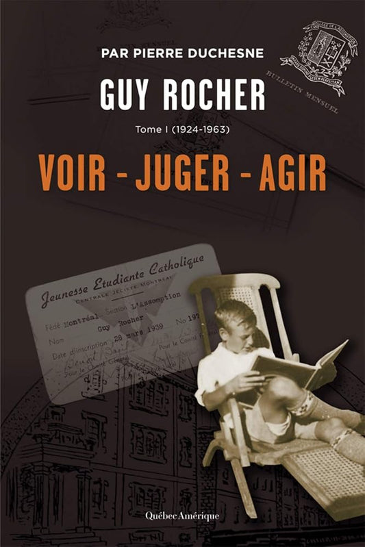 Guy Rocher, tome 1 (1924-1963) : Voir, juger, agir par Pierre Duchesne
