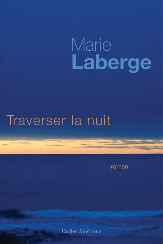 Traverser la nuit Marie Laberge