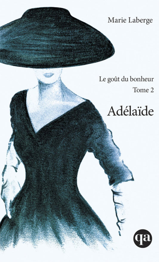 Le goût du bonheur T.2 : Adélaïde par Marie Laberge