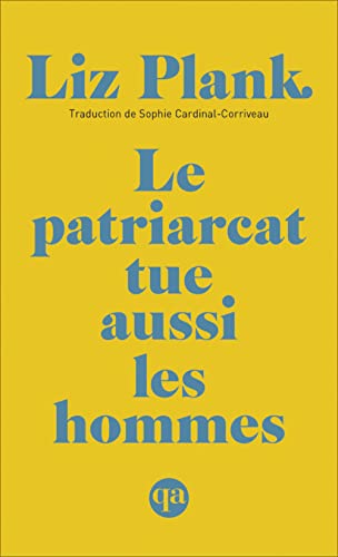 Le patriarcat tue aussi les hommes par Liz Plank