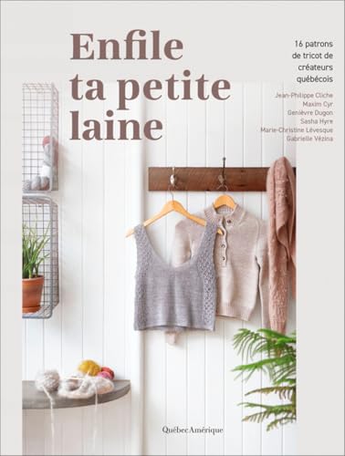 Enfile ta petite laine : 16 patrons de tricot de créateurs québécois par Collectif Enfile ta petite laine, Jean-Philippe Cliche, Maxim Cyr, Genièvre Dugon, Sasha Hyre, Marie-Christine Lévesque, Gabrielle Vézina