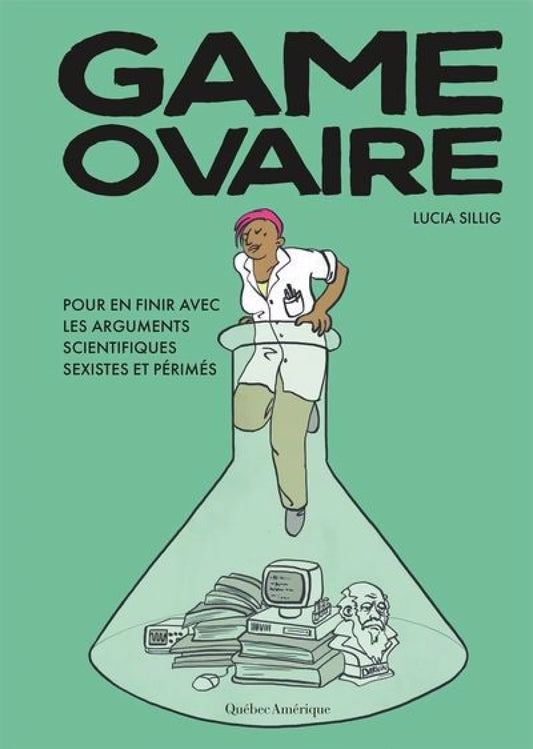 Game ovaire: Pour en finir avec les arguments scientifiques sexistes et périmés par Lucia Sillig
