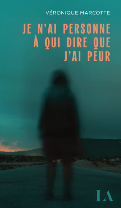 Je n'ai personne à qui dire que j'ai peur par Véronique Marcotte