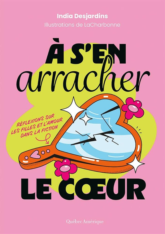 À s’en arracher le cœur : Réflexions sur les filles et l’amour dans la fiction par India Desjardins