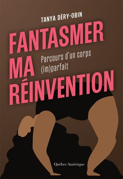 Fantasmer ma réinvention: Parcours d'un corps (im)parfait par Tanya Déry-Obin
