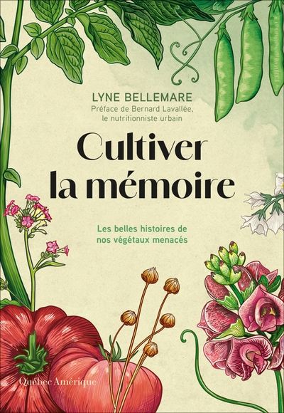Cultiver la mémoire : Les belles histoires de nos végétaux menacés par Lyne Bellemare