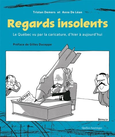 Regards insolents : Le Québec vu par la caricature, d’hier à aujourd’hui par Tristan Demers, Anne de Léan