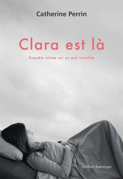 Clara est là : Enquête intime sur un mal invisible par Catherine Perrin