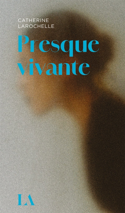 Presque vivante par Catherine Larochelle