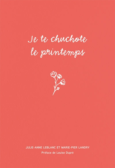 Je te chuchote le printemps par Julie-Anne LeBlanc, Marie-Pier Landry