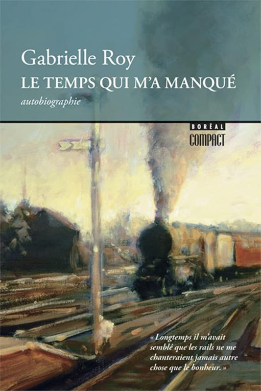Le temps qui m'a manqué par Gabrielle Roy