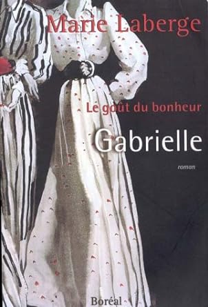 Le goût du bonheur, tome 1 : Gabrielle par Marie Laberge