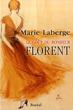 Le goût du bonheur, tome 3 : Florent par Marie Laberge