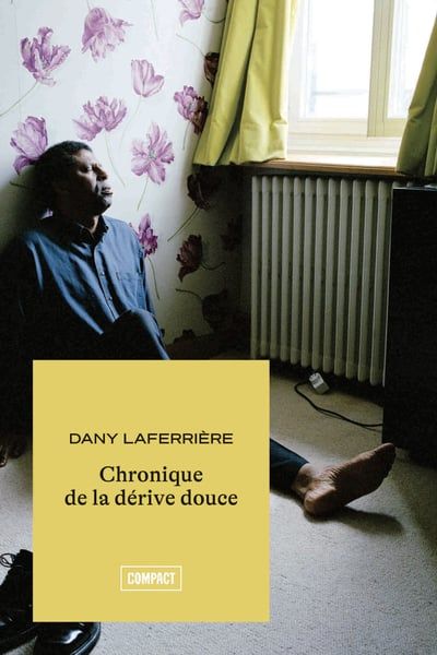 Chronique de la dérive douce par Dany Laferrière