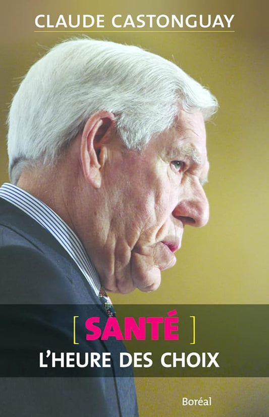 Santé, l'heure des choix livre Claude Castonguay