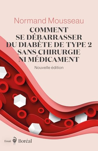 Comment se débarrasser du diabète de type 2 sans chirurgie ni médicament : Nouvelle édition par Normand Mousseau