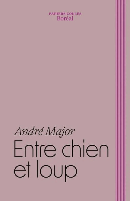 Entre chien et loup: Carnets 2008-2014 André Major